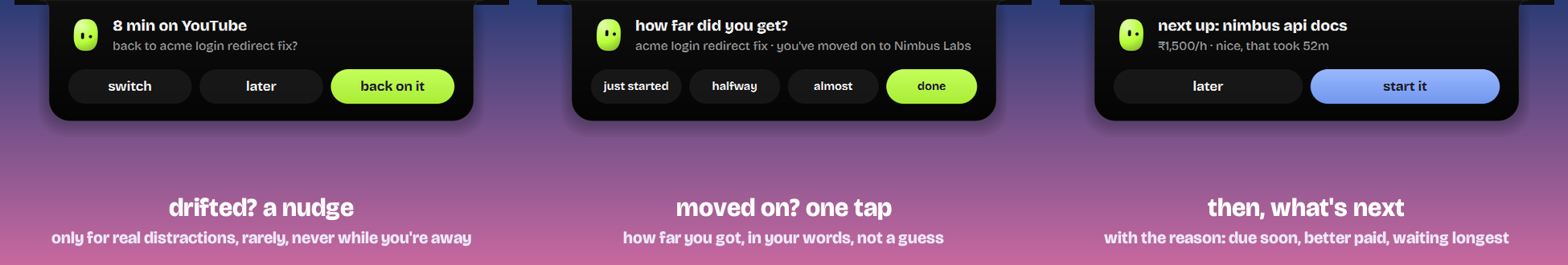 a nudge when you drift, and one-tap progress when you move on